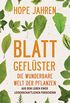Blattgeflster: Die wunderbare Welt der Pflanzen. Aus dem Leben einer leidenschaftlichen Forscherin (German Edition)