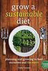 Grow a Sustainable Diet: Planning and Growing to Feed Ourselves and the Earth (English Edition)