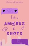Entre Amores e Shots