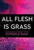 All Flesh Is Grass (English Edition)