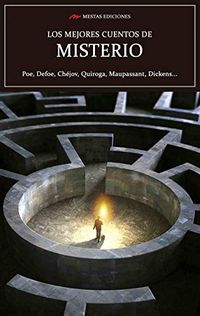Los mejores cuentos de Misterio: Poe, Defoe, Chjov, Quiroga, Maupassant, Dickens (Los mejores cuentos de n 7) (Spanish Edition)