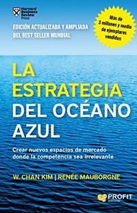 La estrategia del ocano azul: Crear nuevos espacios de mercado donde la competencia sea irrelevante (Spanish Edition)