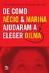 De como Aécio e Marina ajudaram a eleger Dilma