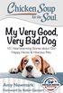 Chicken Soup for the Soul: My Very Good, Very Bad Dog: 101 Heartwarming Stories about Our Happy, Heroic & Hilarious Pets
