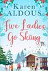 Five Ladies Go Skiing: A feel-good novel of friendship and love (English Edition)