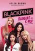 BLACKPINK  Rainhas do K-pop