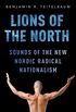 Lions of the North: Sounds of the New Nordic Radical Nationalism (English Edition)