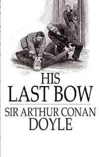 His Last Bow Sherlock Holmes #7 by Arthur Conan Doyle