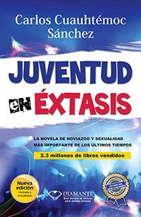 Juventud en xtasis: La novela de noviazgo y sexualidad ms importante de los ltimos tiempos (Spanish Edition)