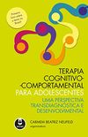 Terapia Cognitivo-Comportamental para Adolescentes: Uma Perspectiva Transdiagnstica e Desenvolvimental