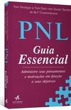 PNL: Guia Essencial: Administre seus pensamentos e motivaes em direo a seus objetivos