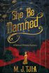 She Be Damned: A Heloise Chancey Mystery