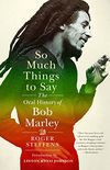 So Much Things to Say: The Oral History of Bob Marley (English Edition)