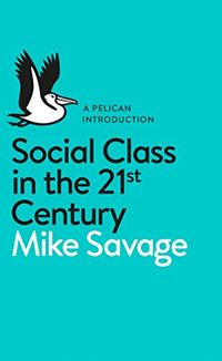 Social Class in the 21st Century (Pelican Books) (English Edition)