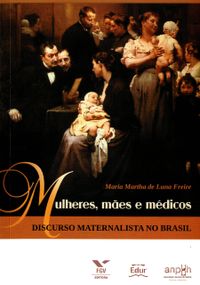 Mulheres, Mes e Mdicos. Discurso Maternalista no Brasil