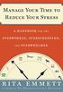 Manage Your Time to Reduce Your Stress: A Handbook for the Overworked, Overscheduled, and Overwhelmed (English Edition)