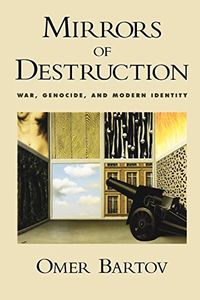 Mirrors of Destruction: War, Genocide, and Modern Identity