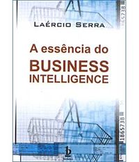 A essncia do Business Intelligence