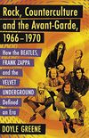 Rock, Counterculture and the Avant-Garde, 1966-1970: How the Beatles, Frank Zappa and the Velvet Underground Defined an Era (English Edition)