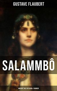 Salammb - Ancient Tale of Blood & Thunder: Historical Novel (English Edition)