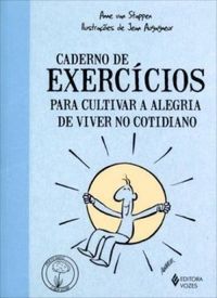 Caderno de Exerccios Para Cultivar A Alegria de Viver No Cotidiano