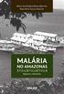 Malria no Amazonas: Registros e memrias