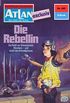 Atlan 285: Die Rebellin: Atlan-Zyklus "Der Held von Arkon" (Atlan classics) (German Edition)