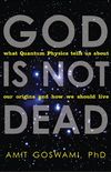 God Is Not Dead: What Quantum Physics Tells Us about Our Origins and How We Should Live (English Edition)