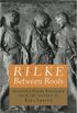 Rilke: Between Roots