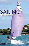 Sailing: A Beginners Guide: The simplest way to learn to sail (Beginner