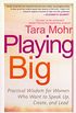 Playing Big: Practical Wisdom for Women Who Want to Speak Up, Create, and Lead (English Edition)