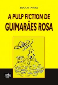 A Pulp Fiction de Guimares Rosa