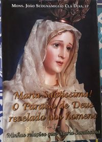 Maria Santssima! O Paraso de Deus revelado aos homens - Volume I