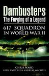 Dambusters: The Forging of a Legend: 617 Squadron in World War II (English Edition)