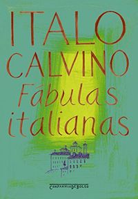 Fbulas italianas: Coletadas na tradio popular durante os ltimos cem anos e transcritas a partir de diferentes dialetos