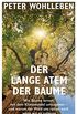 Der lange Atem der Bume: Wie Bume lernen, mit dem Klimawandel umzugehen  und warum der Wald uns retten wird, wenn wir es zulassen (German Edition)