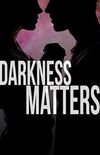 Darkness Matters
