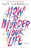 How to Murder Your Life: A Memoir