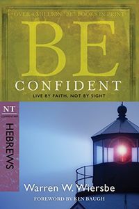 Be Confident (Hebrews): Live by Faith, Not by Sight (The BE Series Commentary) (English Edition)