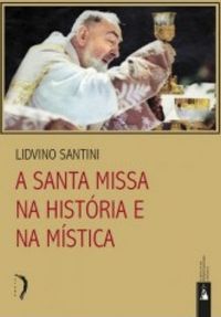 A Santa Missa Na Histria e Na Mstica