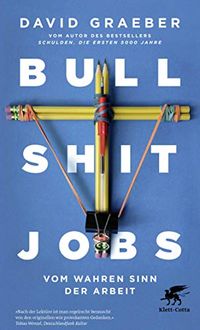 Bullshit Jobs: Vom wahren Sinn der Arbeit (German Edition)