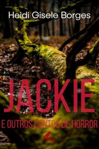 Jackie e Outros Contos de Horror