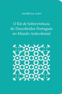 O Kit de Sobrevivncia do Descobridor Portugus no Mundo Anticolonial