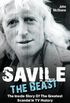 Savile - The Beast: The Inside Story of the Greatest Scandal in TV History: Singing with "Iron Maiden" - the Drugs, the Groupies...the Whole Story (English Edition)