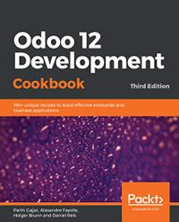 Odoo 12 Development Cookbook: 190+ unique recipes to build effective enterprise and business applications, 3rd Edition (English Edition)