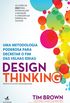 Design Thinking. Uma Metodologia Poderosa Para Decretar o Fim das Velhas Ideias