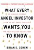 What Every Angel Investor Wants You to Know: An Insider Reveals How to Get Smart Funding for Your Billion Dollar Idea: An Insider Reveals How to Get Smart ... Your Billion-Dollar Idea (English Edition)