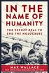 In the Name of Humanity: The Secret Deal to End the Holocaust (English Edition)
