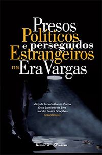 Presos polticos e perseguidos estrangeiros na Era Vargas