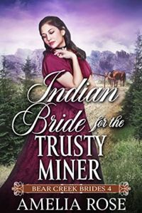 Indian Bride for the Trusty Miner (Bear Creek #4)